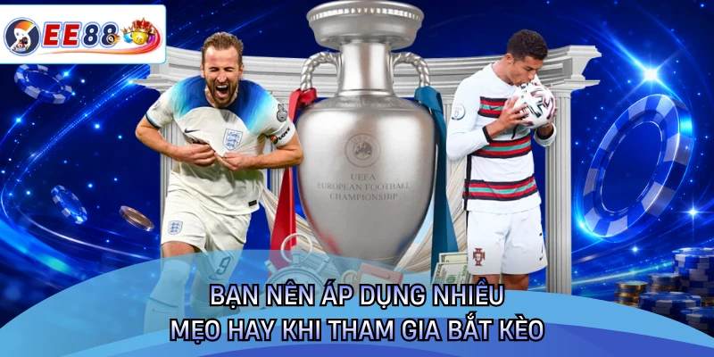 Bạn nên áp dụng nhiều mẹo hay khi tham gia bắt kèo