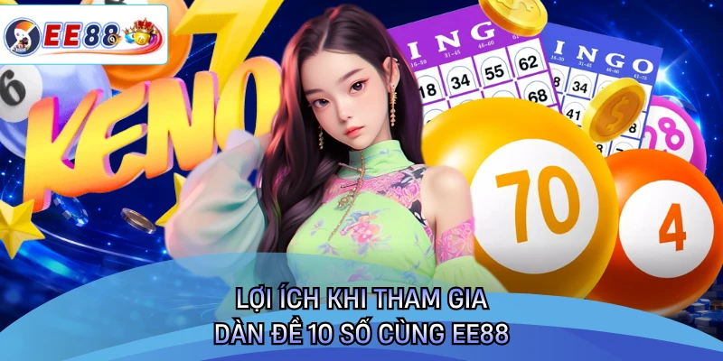 Lợi ích khi tham gia dàn đề 10 số cùng EE88