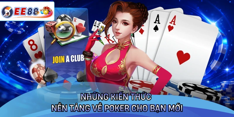Những kiến thức nền tảng về poker cho bạn mới 